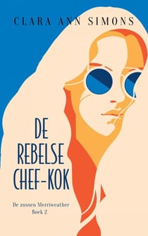 De rebelse chef-kok - De zussen Merriweather, #2