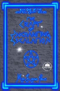 The Craft of Enchanting Escalation: Book One of the Central Craft Series