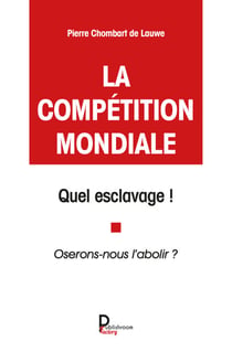 La compétition mondiale, quel esclavage ! - Oserons nous l'abolir ?