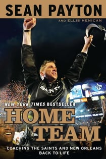 Home Team - Coaching the Saints and New Orleans Back to Life