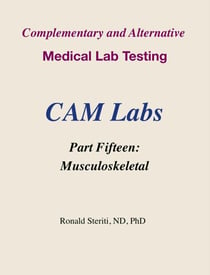 Complementary and Alternative Medical Lab Testing Part 15: Musculoskeletal - Complementary and Alternative Medical Lab Testing, #15