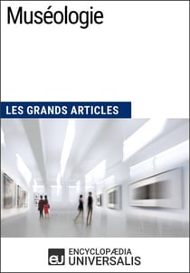Muséologie - Les Grands Articles d'Universalis