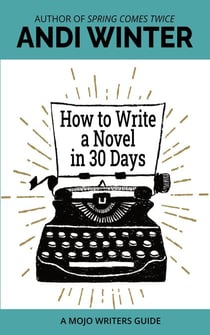 How to Write a Novel in 30 Days - Mojo Writers Guides