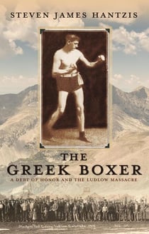 The Greek Boxer: A Debt of Honor and the Ludlow Massacre - The Greek Stories, #1