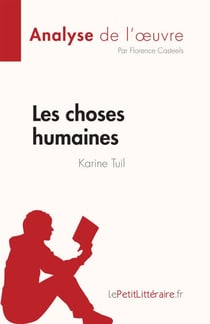 Les choses humaines de Karine Tuil (Analyse de l'œuvre) - Résumé complet et analyse détaillée de l'oeuvre