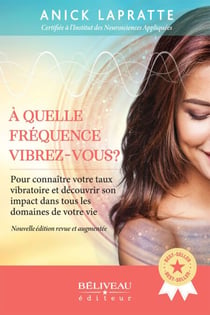 A quelle fréquence vibrez-vous? - Pour connaître votre taux vibratoire et son impact dans tous les domaines de votre vie