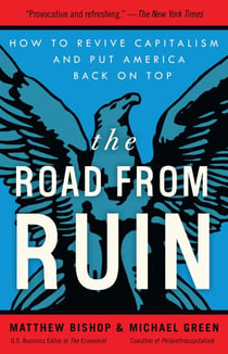 The Road from Ruin - How to Revive Capitalism and Put America Back on Top