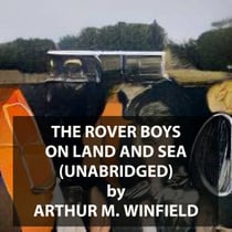 The Rover Boys on Land and Sea (UNABRIDGED)
