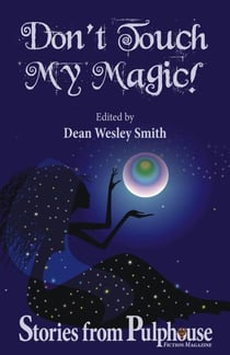 Don't Touch My Magic: Stories from Pulphouse Fiction Magazine - Pulphouse Books