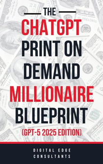 The ChatGPT Millionaire Blueprint: Digital Riches Unveiled (GPT-4 Edition) - ChatGPT Millionaire Blueprint, #2