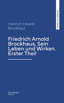 Friedrich Arnold Brockhaus, Sein Leben und Wirken. Erster Theil