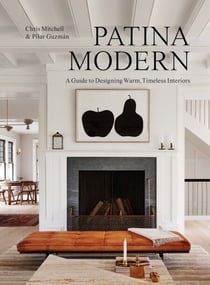Patina Modern - A Guide to Designing Warm, Timeless Interiors