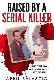 Raised by a Serial Killer - Discovering the Truth About My Father