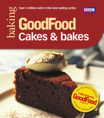 Good Food: Cakes & Bakes - Triple-tested Recipes