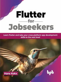Flutter for Jobseekers: Learn Flutter and Take your Cross-Platform App Development Skills to the Next Level