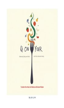 Qi on Your Fork - Balancing Body and Mind with Five Element Eating.