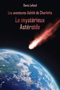 Le mystérieur astéroide - Les aventures Astik de Charlotte