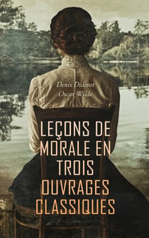 Leçons de Morale en Trois Ouvrages Classiques - Entretien d'un père avec ses enfants, Le portrait de Dorian Gray, etc.