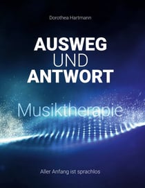 Ausweg und Antwort Musiktherapie - Aller Anfang ist sprachlos