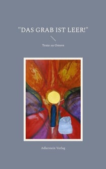 Das Grab ist leer! - Texte zu Ostern