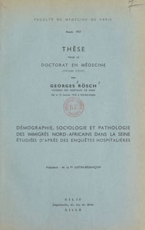 Démographie, sociologie et pathologie des immigrés Nord-africains dans la Seine étudiées d'après des enquêtes hospitalières - Thèse pour le doctorat en médecine
