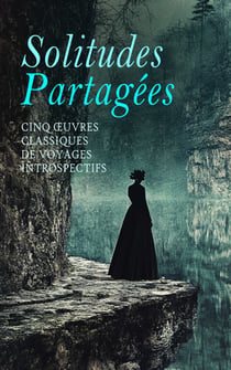 Solitudes Partagées : Cinq Œuvres Classiques de Voyages Introspectifs - L'Immoraliste, A la recherche du temps perdu, Une saison en enfer, La Faim, etc.