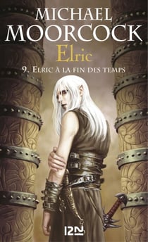 Elric - tome 9 Elric à la fin des temps - Elric à la fin des temps