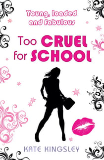 Too Cruel for School: Young, Loaded and Fabulous - Young, Loaded & Fabulous: Book Four