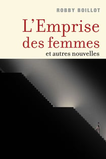 L'Emprise des femmes - et autres nouvelles