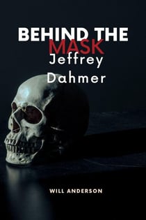 Behind the Mask: Jeffrey Dahmer - Behind The Mask