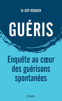 Guéris - Enquête au coeur des guérisons spontanées