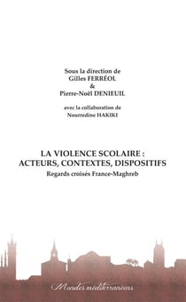 La violence scolaire : Acteurs, contextes, dispositifs - Regards croisés France-Maghreb
