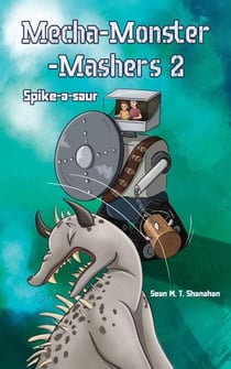 Mecha Monster Mashers 2: Spike-a-saur - Mecha Monster Mashers, #2