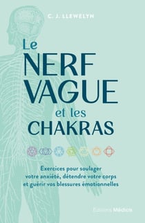Le Nerf vague et les chakras - Exercices pour soulager votre anxiété, détendre votre corps et guérir