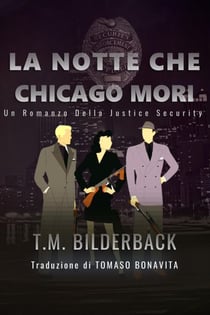 La Notte Che Chicago Mori - Un Romanzo Della Justice Security - Justice Security, #8