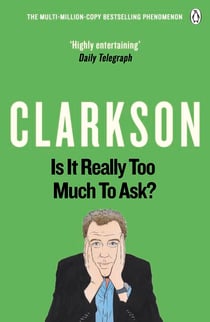 Is It Really Too Much To Ask? - The World According to Clarkson Volume 5