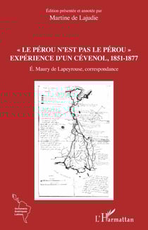 Le Pérou n'est pas le Pérou" - Expérience d'un Cévenol, 1851-1877 É. Maury de Lapeyrouse, correspondance - É. Maury de Lapeyrouse, correspondance