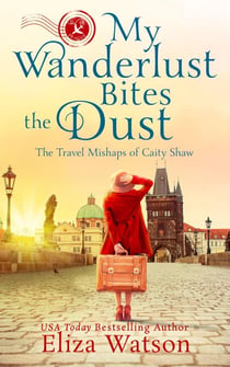 My Wanderlust Bites the Dust - The Travel Mishaps of Caity Shaw, #4