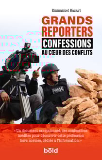 Grands reporters - Confessions au cœur des conflits