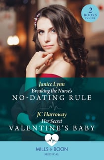 Breaking The Nurse's No-Dating Rule / Her Secret Valentine's Baby - Breaking the Nurse's No-Dating Rule / Her Secret Valentine's Baby