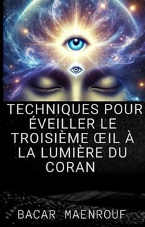 Techniques pour Éveiller le Troisième Œil à la Lumière du Coran
