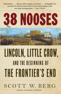 38 Nooses - Lincoln, Little Crow, and the Beginning of the Frontier's End