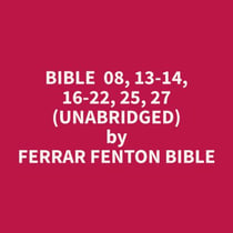 Bible  08, 13-14, 16-22, 25, 27 (Unabridged)