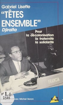 Têtes ensemble - Pour la décolonisation, la fraternité, la solidarité : entretiens avec Michel Baron