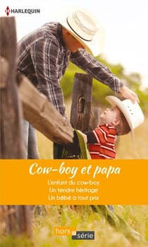 Cow-boy et papa - L'enfant du cow-boy - Un tendre héritage - Un bébé à tout prix
