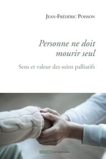Personne ne doit mourir seul - Sens et valeur des soins palliatifs