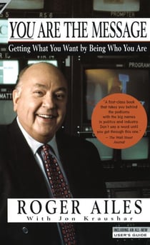 You Are the Message - Getting What You Want by Being Who You Are
