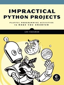Impractical Python Projects - Playful Programming Activities to Make You Smarter