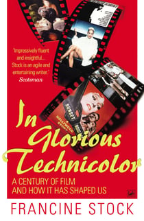 In Glorious Technicolor - A Century of Film and How it has Shaped Us
