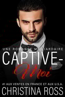 Captive-Moi: Une Romance Milliardaire - Captive-Moi, #9